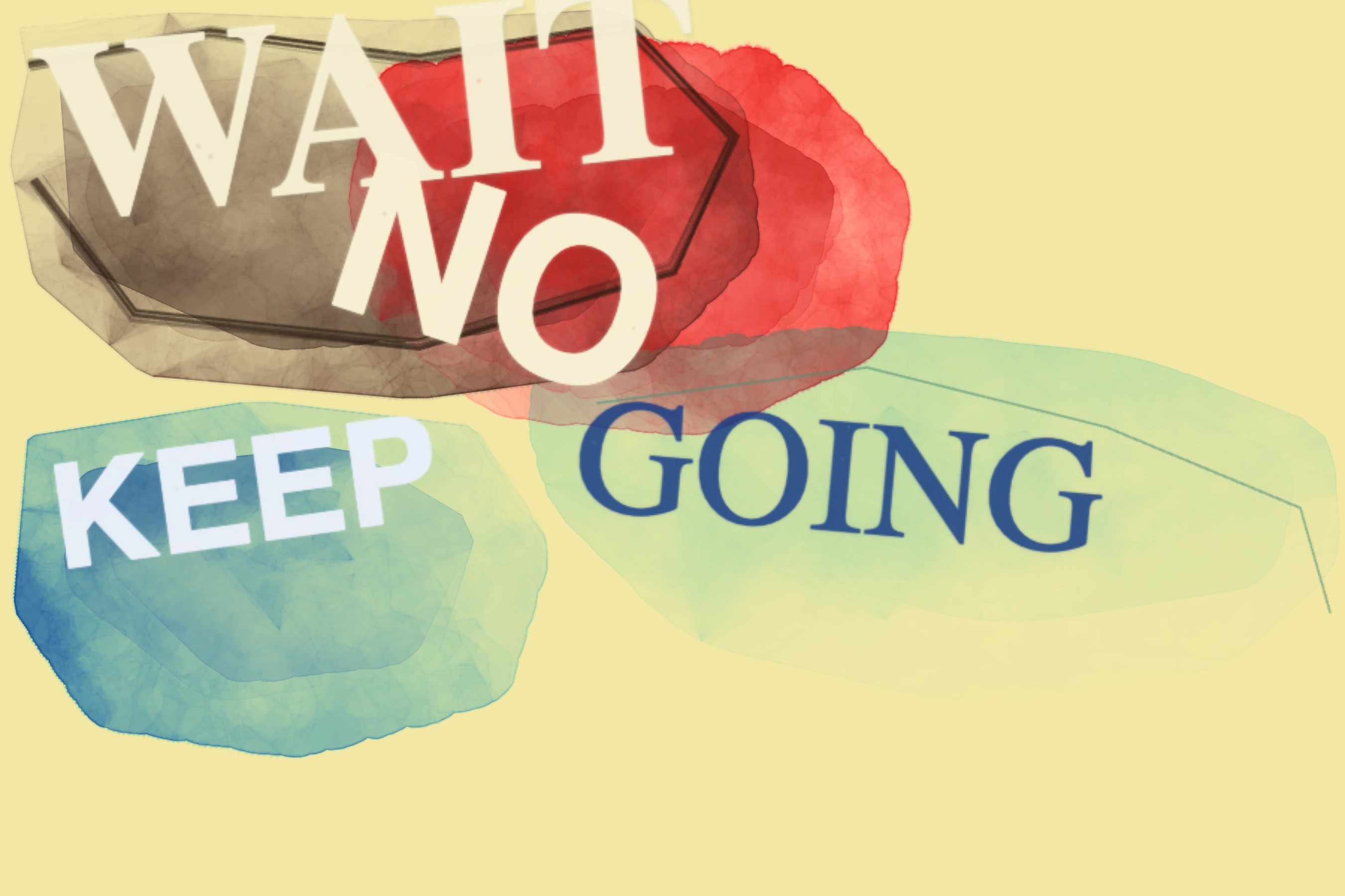 Wait No Keep Going