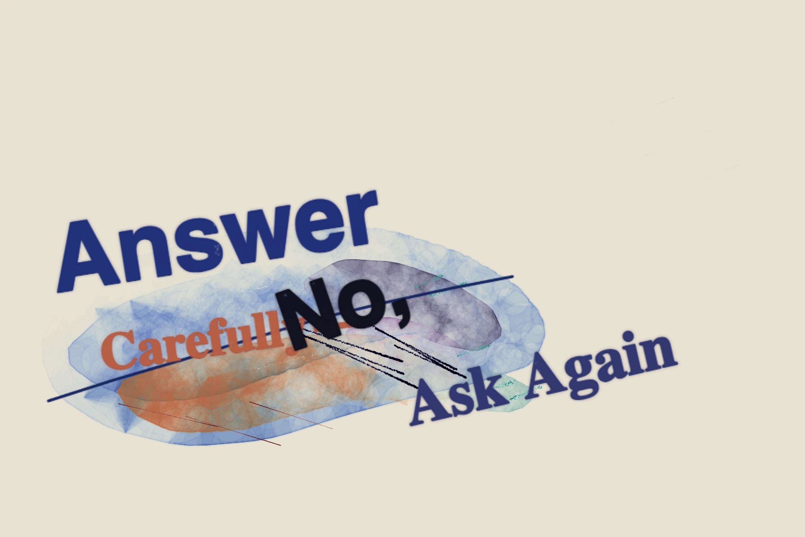 Answer Carefully—No, Ask Again